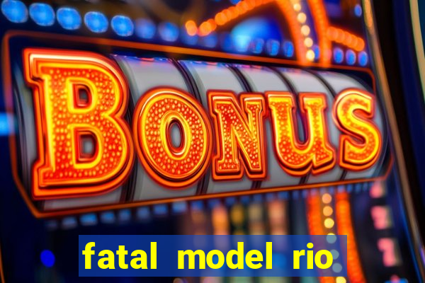 fatal model rio claro sp